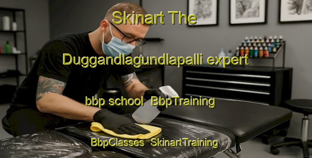 Skinart The Duggandlagundlapalli expert bbp school | BbpTraining | BbpClasses | SkinartTraining-India