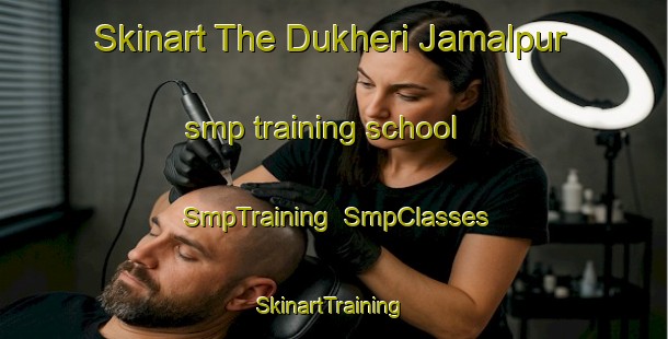 Skinart The Dukheri Jamalpur smp training school | SmpTraining | SmpClasses | SkinartTraining-India
