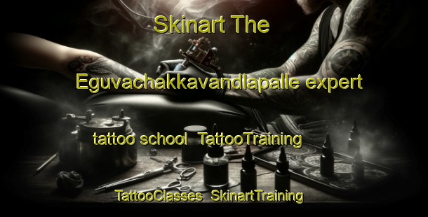 Skinart The Eguvachakkavandlapalle expert tattoo school | TattooTraining | TattooClasses | SkinartTraining-India