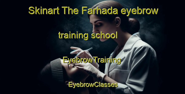 Skinart The Farhada eyebrow training school | EyebrowTraining | EyebrowClasses | SkinartTraining-India