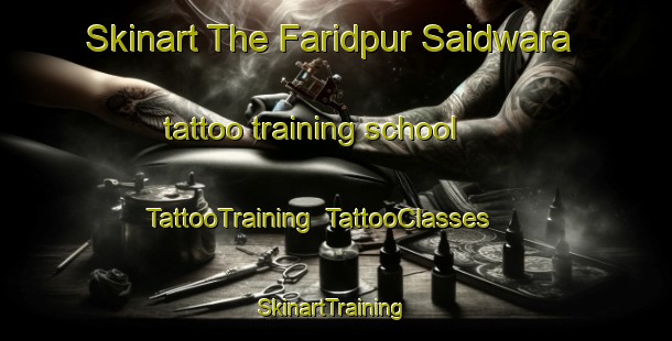 Skinart The Faridpur Saidwara tattoo training school | TattooTraining | TattooClasses | SkinartTraining-India