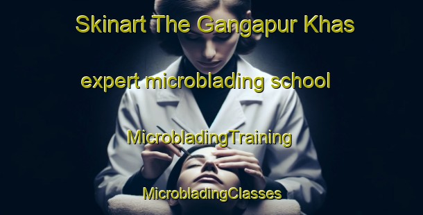 Skinart The Gangapur Khas expert microblading school | #MicrobladingTraining #MicrobladingClasses #SkinartTraining-India