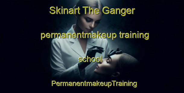 Skinart The Ganger permanentmakeup training school | PermanentmakeupTraining | PermanentmakeupClasses | SkinartTraining-India