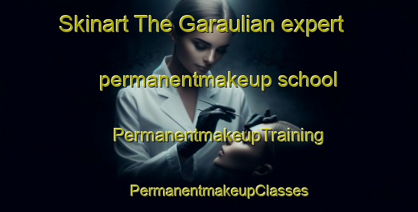 Skinart The Garaulian expert permanentmakeup school | #PermanentmakeupTraining #PermanentmakeupClasses #SkinartTraining-India