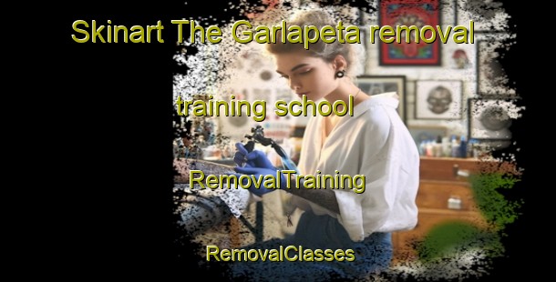 Skinart The Garlapeta removal training school | RemovalTraining | RemovalClasses | SkinartTraining-India