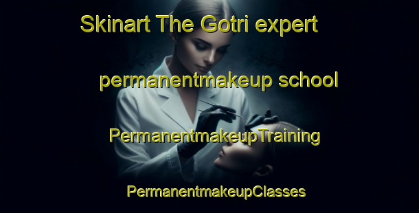 Skinart The Gotri expert permanentmakeup school | PermanentmakeupTraining | PermanentmakeupClasses | SkinartTraining-India