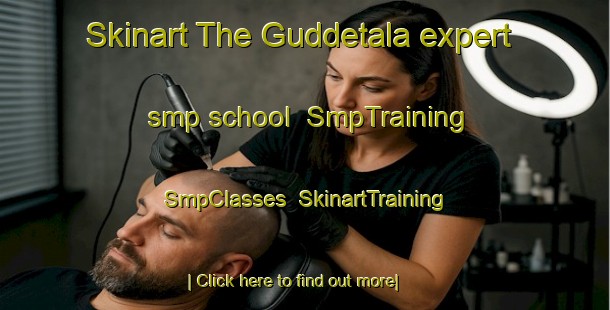 Skinart The Guddetala expert smp school | SmpTraining | SmpClasses | SkinartTraining-India