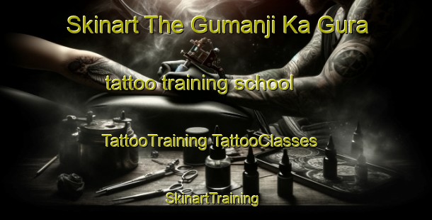 Skinart The Gumanji Ka Gura tattoo training school | #TattooTraining #TattooClasses #SkinartTraining-India