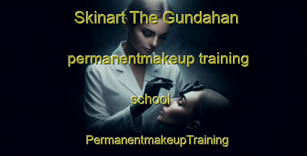 Skinart The Gundahan permanentmakeup training school | PermanentmakeupTraining | PermanentmakeupClasses | SkinartTraining-India