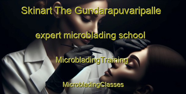 Skinart The Gundarapuvaripalle expert microblading school | #MicrobladingTraining #MicrobladingClasses #SkinartTraining-India