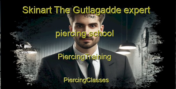 Skinart The Gutlagadde expert piercing school | PiercingTraining | PiercingClasses | SkinartTraining-India