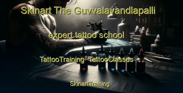 Skinart The Guvvalavandlapalli expert tattoo school | TattooTraining | TattooClasses | SkinartTraining-India