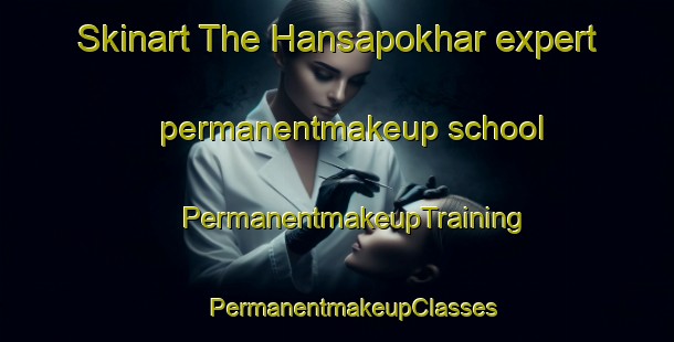 Skinart The Hansapokhar expert permanentmakeup school | #PermanentmakeupTraining #PermanentmakeupClasses #SkinartTraining-India