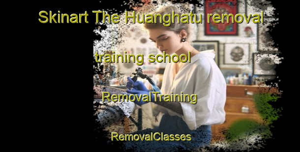 Skinart The Huanghatu removal training school | RemovalTraining | RemovalClasses | SkinartTraining-India