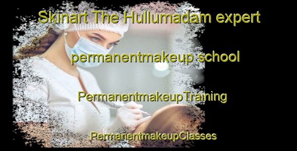 Skinart The Hullumadam expert permanentmakeup school | PermanentmakeupTraining | PermanentmakeupClasses | SkinartTraining-India