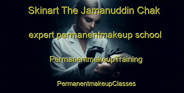 Skinart The Jamanuddin Chak expert permanentmakeup school | #PermanentmakeupTraining #PermanentmakeupClasses #SkinartTraining-India