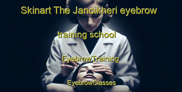 Skinart The Janoikheri eyebrow training school | EyebrowTraining | EyebrowClasses | SkinartTraining-India