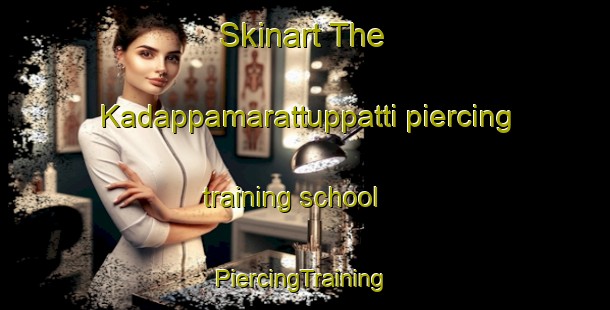 Skinart The Kadappamarattuppatti piercing training school | #PiercingTraining #PiercingClasses #SkinartTraining-India