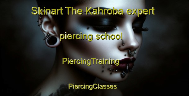 Skinart The Kahroba expert piercing school | PiercingTraining | PiercingClasses | SkinartTraining-India