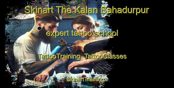 Skinart The Kalan Bahadurpur expert tattoo school | TattooTraining | TattooClasses | SkinartTraining-India