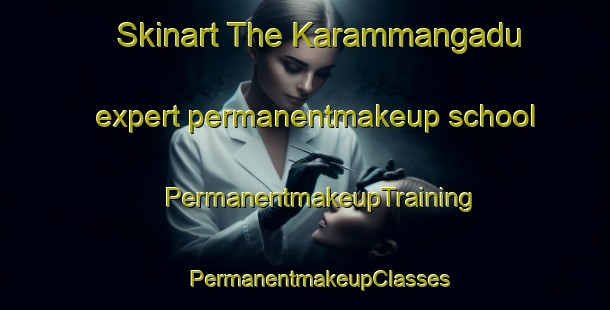 Skinart The Karammangadu expert permanentmakeup school | #PermanentmakeupTraining #PermanentmakeupClasses #SkinartTraining-India