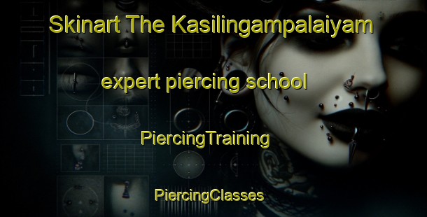 Skinart The Kasilingampalaiyam expert piercing school | PiercingTraining | PiercingClasses | SkinartTraining-India