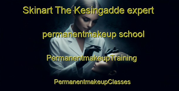 Skinart The Kesingadde expert permanentmakeup school | PermanentmakeupTraining | PermanentmakeupClasses | SkinartTraining-India