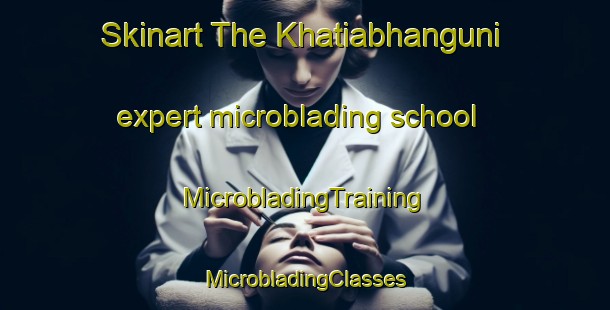 Skinart The Khatiabhanguni expert microblading school | #MicrobladingTraining #MicrobladingClasses #SkinartTraining-India