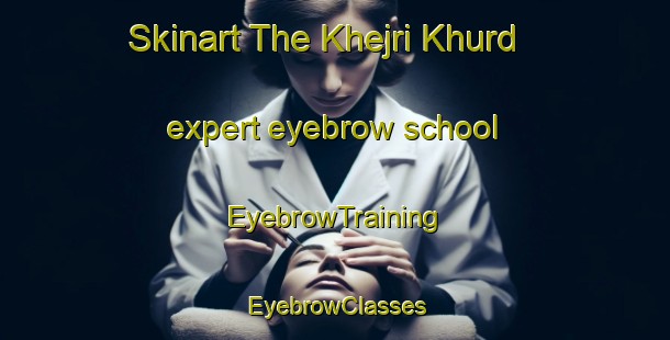 Skinart The Khejri Khurd expert eyebrow school | EyebrowTraining | EyebrowClasses | SkinartTraining-India