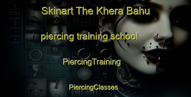 Skinart The Khera Bahu piercing training school | PiercingTraining | PiercingClasses | SkinartTraining-India