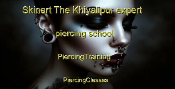 Skinart The Khiyalipur expert piercing school | PiercingTraining | PiercingClasses | SkinartTraining-India