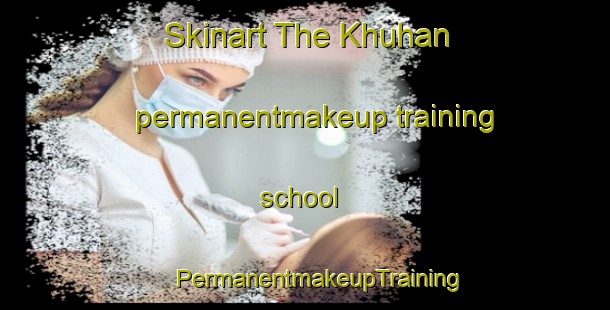 Skinart The Khuhan permanentmakeup training school | #PermanentmakeupTraining #PermanentmakeupClasses #SkinartTraining-India