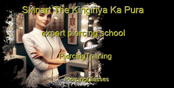 Skinart The Kingiriya Ka Pura expert piercing school | #PiercingTraining #PiercingClasses #SkinartTraining-India