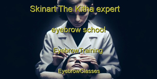 Skinart The Kitha expert eyebrow school | EyebrowTraining | EyebrowClasses | SkinartTraining-India