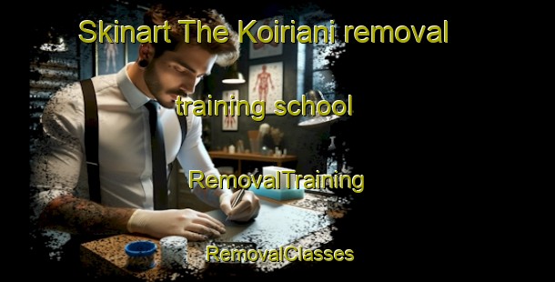 Skinart The Koiriani removal training school | RemovalTraining | RemovalClasses | SkinartTraining-India