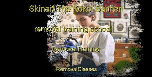 Skinart The Kokol Banhan removal training school | RemovalTraining | RemovalClasses | SkinartTraining-India