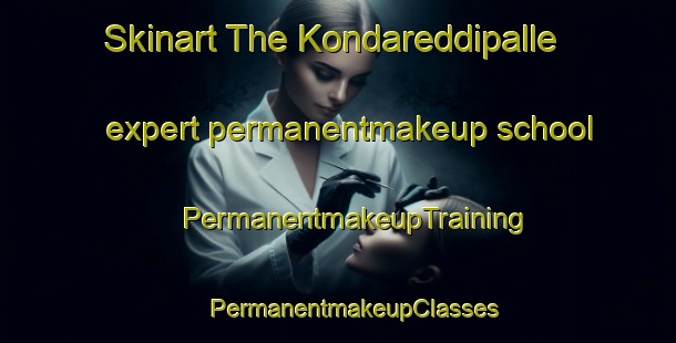 Skinart The Kondareddipalle expert permanentmakeup school | #PermanentmakeupTraining #PermanentmakeupClasses #SkinartTraining-India