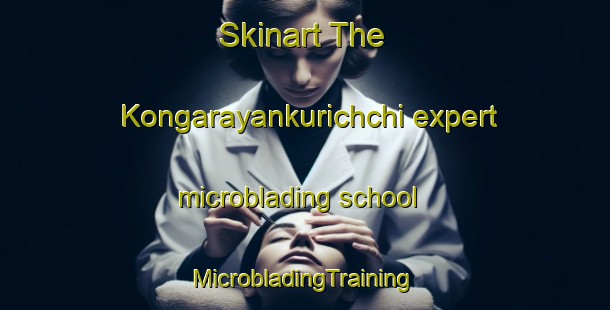 Skinart The Kongarayankurichchi expert microblading school | #MicrobladingTraining #MicrobladingClasses #SkinartTraining-India