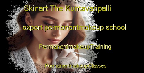 Skinart The Kuntavaripalli expert permanentmakeup school | #PermanentmakeupTraining #PermanentmakeupClasses #SkinartTraining-India