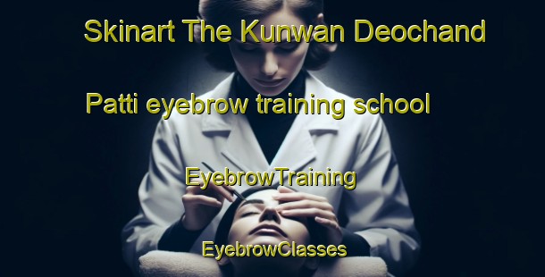Skinart The Kunwan Deochand Patti eyebrow training school | EyebrowTraining | EyebrowClasses | SkinartTraining-India