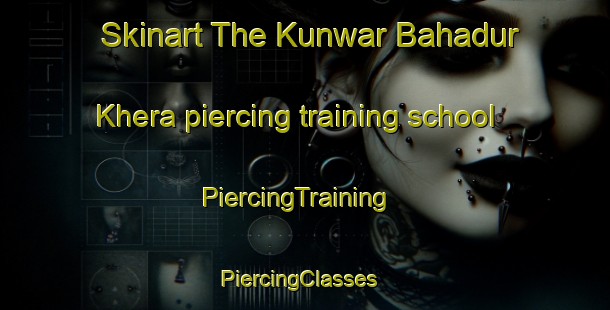 Skinart The Kunwar Bahadur Khera piercing training school | PiercingTraining | PiercingClasses | SkinartTraining-India