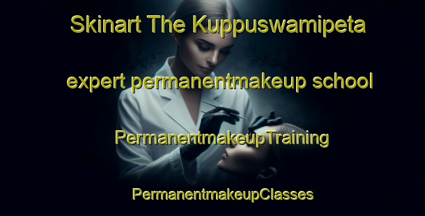 Skinart The Kuppuswamipeta expert permanentmakeup school | #PermanentmakeupTraining #PermanentmakeupClasses #SkinartTraining-India