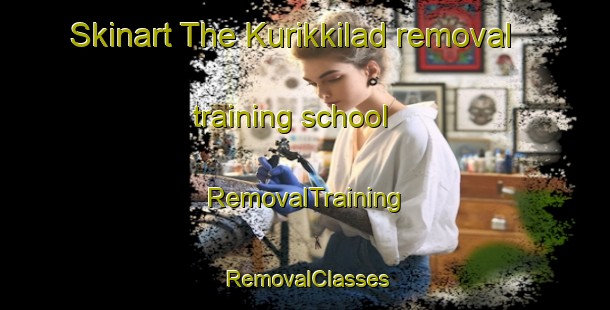 Skinart The Kurikkilad removal training school | RemovalTraining | RemovalClasses | SkinartTraining-India
