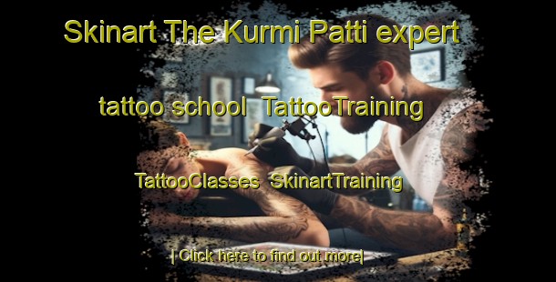 Skinart The Kurmi Patti expert tattoo school | TattooTraining | TattooClasses | SkinartTraining-India