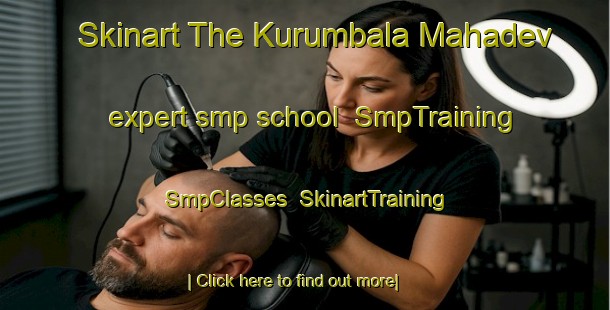Skinart The Kurumbala Mahadev expert smp school | SmpTraining | SmpClasses | SkinartTraining-India