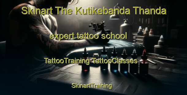 Skinart The Kutikebanda Thanda expert tattoo school | #TattooTraining #TattooClasses #SkinartTraining-India