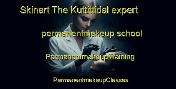 Skinart The Kuttittidal expert permanentmakeup school | PermanentmakeupTraining | PermanentmakeupClasses | SkinartTraining-India
