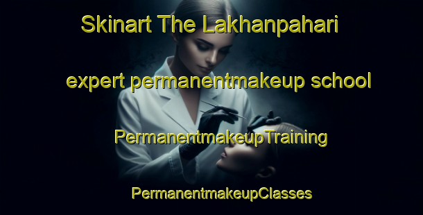 Skinart The Lakhanpahari expert permanentmakeup school | #PermanentmakeupTraining #PermanentmakeupClasses #SkinartTraining-India