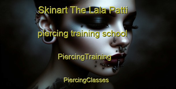 Skinart The Lala Patti piercing training school | PiercingTraining | PiercingClasses | SkinartTraining-India