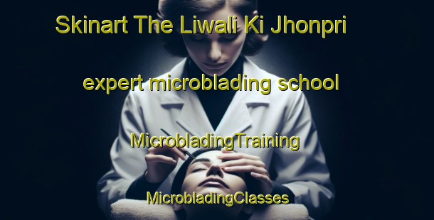 Skinart The Liwali Ki Jhonpri expert microblading school | #MicrobladingTraining #MicrobladingClasses #SkinartTraining-India